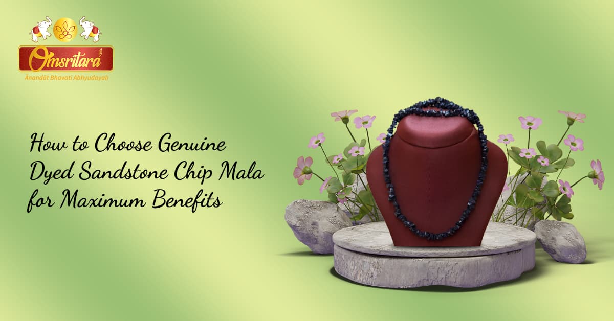 How to Choose Genuine Dyed Sandstone Chip Mala for Maximum Benefits