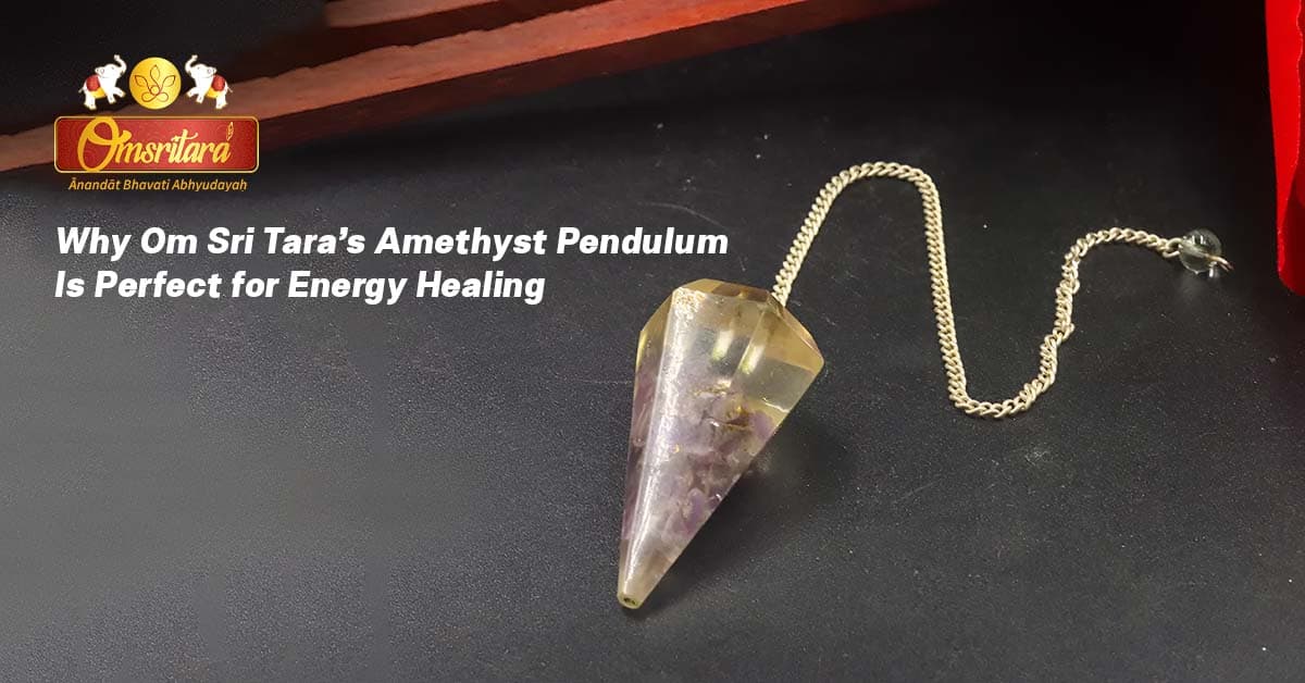 Why Om Sri Tara’s Amethyst Pendulum Is Perfect for Energy Healing