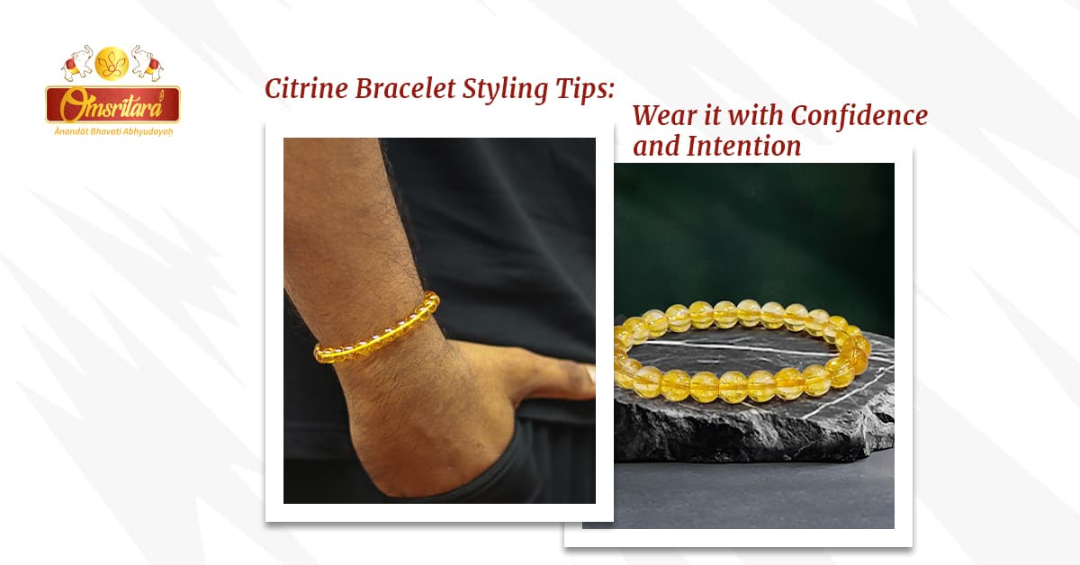 Citrine Bracelet Styling Tips: Wear it with Confidence and Intention